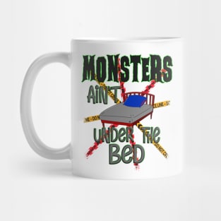 Monsters Ain't Under The Bed Mug